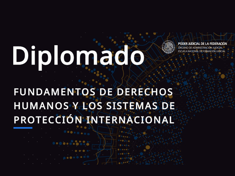 Diplomado Fundamentos de Derechos Humanos y los Sistemas de Protección Internacional