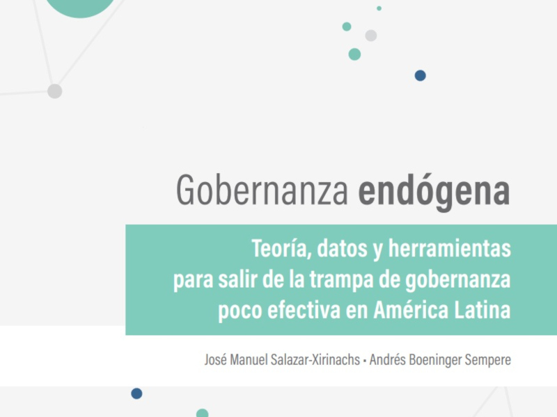 Gobernanza endógena: teoría, datos y herramientas para salir de la trampa de gobernanza poco efectiva en América Latina