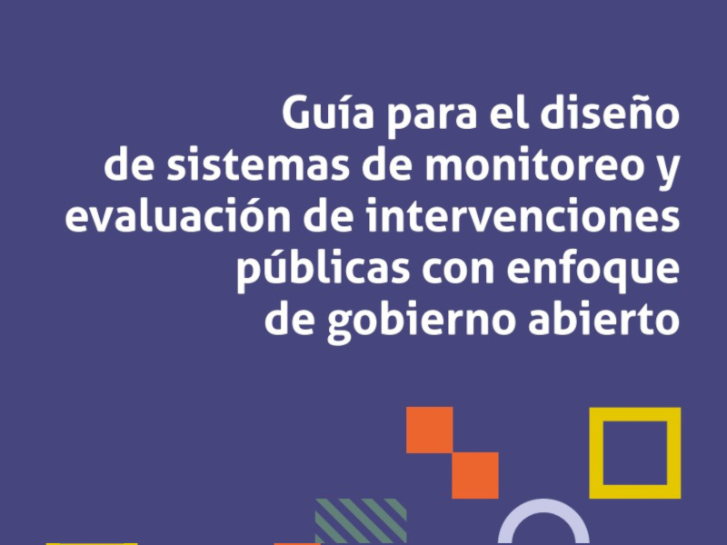 Guía para el diseño de sistemas de monitoreo y evaluación de intervenciones
públicas con enfoque de gobierno abierto
